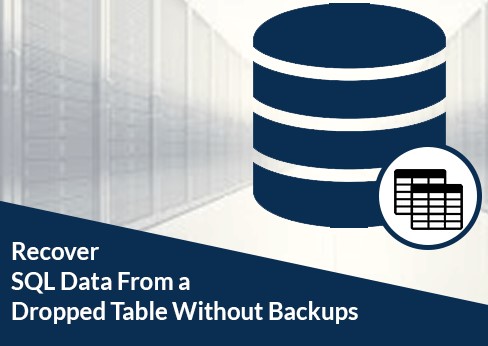 Recover SQL Data from a Dropped Table Without backups